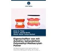Eigenschaften Von Mit Autoklav Behandeltem Polymethyl-Methacrylat-Pulver: Die Bewertung Bestimmter Eigenschaften Von Polymethyl-Methacrylat-Pulver, ... Behandelt Wurde. Eine In Vitro Studie