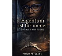 Eigentum ist für immer: Ein Leben in ihrem Schatten