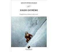 Eiger extrême Compétition et drame en face nord - Leni Gillman - Du Mont-Blanc - broché - Récit