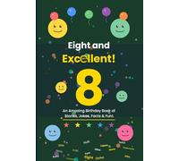 Eight and Excellent!: An Amazing Birthday Book of Stories, Jokes, Facts & Fun!