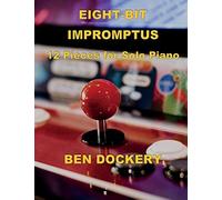 Eight-Bit Impromptus: Twelve Pieces For Piano