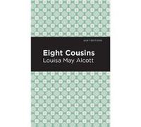 Eight Cousins by Louisa May Alcott Louisa May Alcott (Auteur)