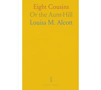 Eight Cousins: Or the Aunt-Hill