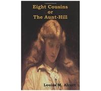 Eight Cousins Or, The Aunt-Hill