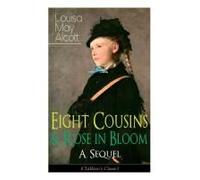 Eight Cousins & Rose In Bloom - A Sequel (Children's Classic)