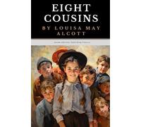 Eight Cousins: The Original 1875 Coming of Age Classic (Annotated)