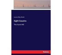 Eight CousinsThe AuntHill - Louisa May Alcott - BoD Third Party Titles - Livre en Anglais Louisa May AlcottLouisa May Alcott (Auteur)