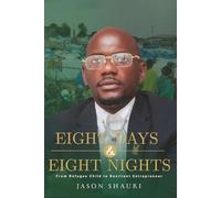 EIGHT DAYS - EIGHT NIGHTS: From Refugee Child to Resilient Entrepreneur