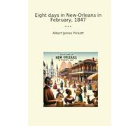 Eight days in New-Orleans in February, 1847