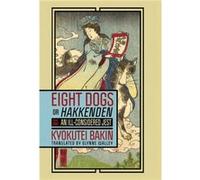 Eight Dogs or Hakkenden by Kyokutei Bakin Kyokutei Bakin (Auteur)