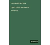 Eight Dramas of Calderon: in large print
