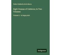 Eight Dramas of Calderon; In Two Volumes: Volume 2 - in large print
