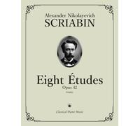Eight Études, Op. 42 - Alexander Nikolayevich SCRIABIN - Classical Piano Music: Masterful Collection of Technical Brilliance & Expressive Beauty • ... Showcasing Innovation, Drama, and Sensitivity