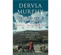 Eight Feet in the Andes by Dervla Murphy Dervla Murphy (Auteur)