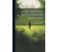 Eight Lectures On Fellowship With God