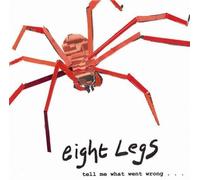 Eight Legs - Tell Me What Went Wrong