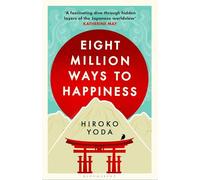 Eight Million Ways to Happiness: Find your own way to inner peace with the wisdom of Japan