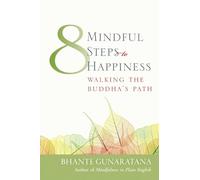 Eight Mindful Steps to Happiness: Walking the Buddha's Path