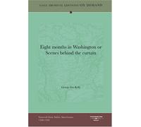 Eight months in Washington or Scenes behind the curtain