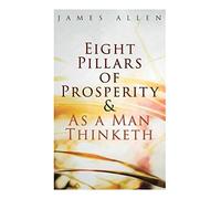 Eight Pillars Of Prosperity & As A Man Thinketh