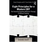 Eight Principles for a Modern CBT Re-Visioning Cognitive Behavior Therapy in Clinical Training - Temple Scott - Routledge - ebook (ePub) - Livre