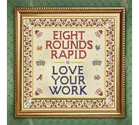 Eight Rounds Rapid - Love Your Work [Import]