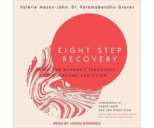 Eight Step Recovery: Using the Buddha's Teachings to Overcome Addiction