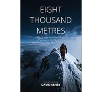Eight Thousand Metres: The Science and Psychology of Survival in the Death Zone