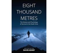 Eight Thousand Metres: The Science and Psychology of Survival in the Death Zone