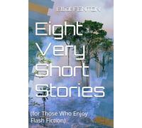 Eight Very Short Stories: (for Those Who Enjoy Flash Fiction)