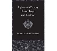 Eighteenth-Century British Logic And Rhetoric