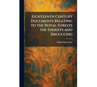 Eighteenth Century Documents Relating to the Royal Forests the Sheriffs and Smuggling
