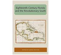 Eighteenth-Century Florida And The Revolutionary South