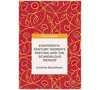 Eighteenth Century Women's Writing And The 'scandalous Memoir