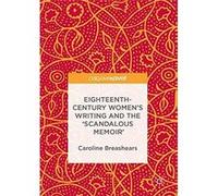 Eighteenth-Century Women'S Writing And The 'Scandalous Memoir' Caroline Breashears (Auteur)