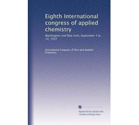 Eighth International congress of applied chemistry: Washington and New York, September 4 to 13, 1912