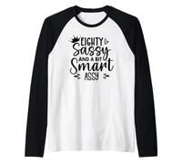 Eighty Sassy and a Bit Smart Assy 80th Birthday 80 Fabulous Manche Raglan