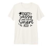 Eighty Sassy and a Bit Smart Assy 80th Birthday 80 Fabulous T-Shirt Haut de Gamme