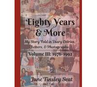 Eighty Years & More: Volume III: 1976-1992: My Story Told in Diary Entries, Letters, & Photographs