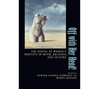 Eilberg-Schwart, H: Off With Her Head - The Denial Of Womens