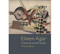 Eileen Agar: Dreaming Oneself Awake