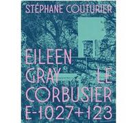 Eileen Gray / Le Corbusier Villa E-1027+123 Stéphane Couturier (Auteur)