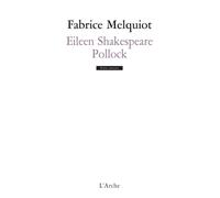Eileen Shakespeare / Pollock - Fabrice Melquiot - Arche - broché - Livre