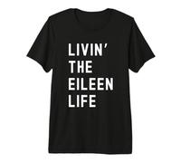 Eileen Vivant la Vie de Eileen Nom Amusant T-Shirt Haut de Gamme