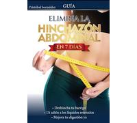 Eimina la inchazon abdominal en 7 dias: “El método práctico para desinflamar tu barriga, mejorar tu digestión y sentirte ligero sin dietas extremas”