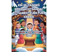 EIN 25-TÄGIGES WEIHNACHTSANDAC HTSABENTEUER FÜR KINDER: 5 MINUTEN WEIHNACHTSANDACHT FÜR KINDER. DIES IST EINE BESONDERE ZEIT, UM ÜBER JESUS ZU ... UND ERINNERUNGEN ALS FAMILIE AUFZUBAUEN.