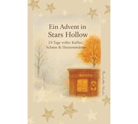 Ein Advent in Stars Hollow - Gilmore Girls Adventskalender (cozy winter Bücher, feel good Bücher): 24 Tage voller Kaffee, Schnee & Herzenswärme in der Weihnachtszeit (Adventskalender Buch für Frauen)