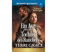 Ein Arzt für die Tochter des Ranchers: Historischer Westernroman