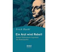 Ein Arzt Wird Rebell: Samuel Hahnemann Begründet Die Homöopathie