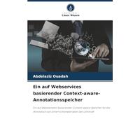 Ein auf Webservices basierender Context-aware-Annotationsspeicher: Ein auf Webdiensten basierender Context-aware-Speicher für die Annotation von Unterrichtsmaterialien der Lehrkraft